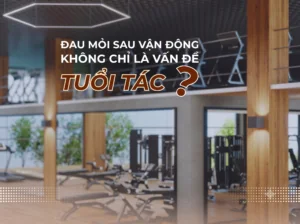 Đau mỏi sau vận động không chỉ là vấn đề tuổi tác