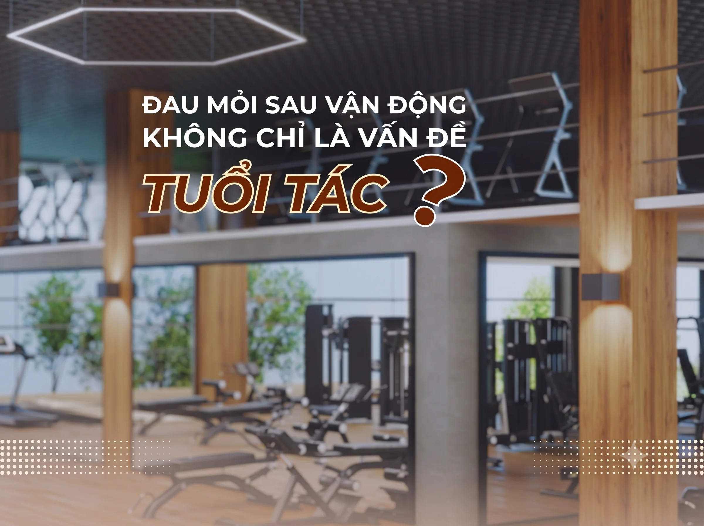 Đau mỏi sau vận động không chỉ là vấn đề tuổi tác
